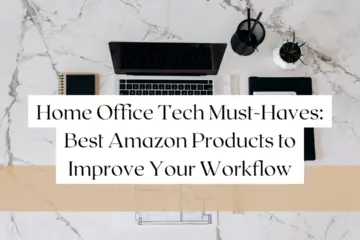 Home Office Tech Must-Haves: Best Amazon Products to Improve Your Workflow