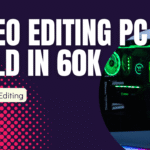 Video Editing PC Build under 60000 Rs.